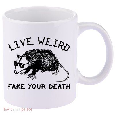 Live Weird Fake Your Death 11oz C Handle Ceramic Mug
