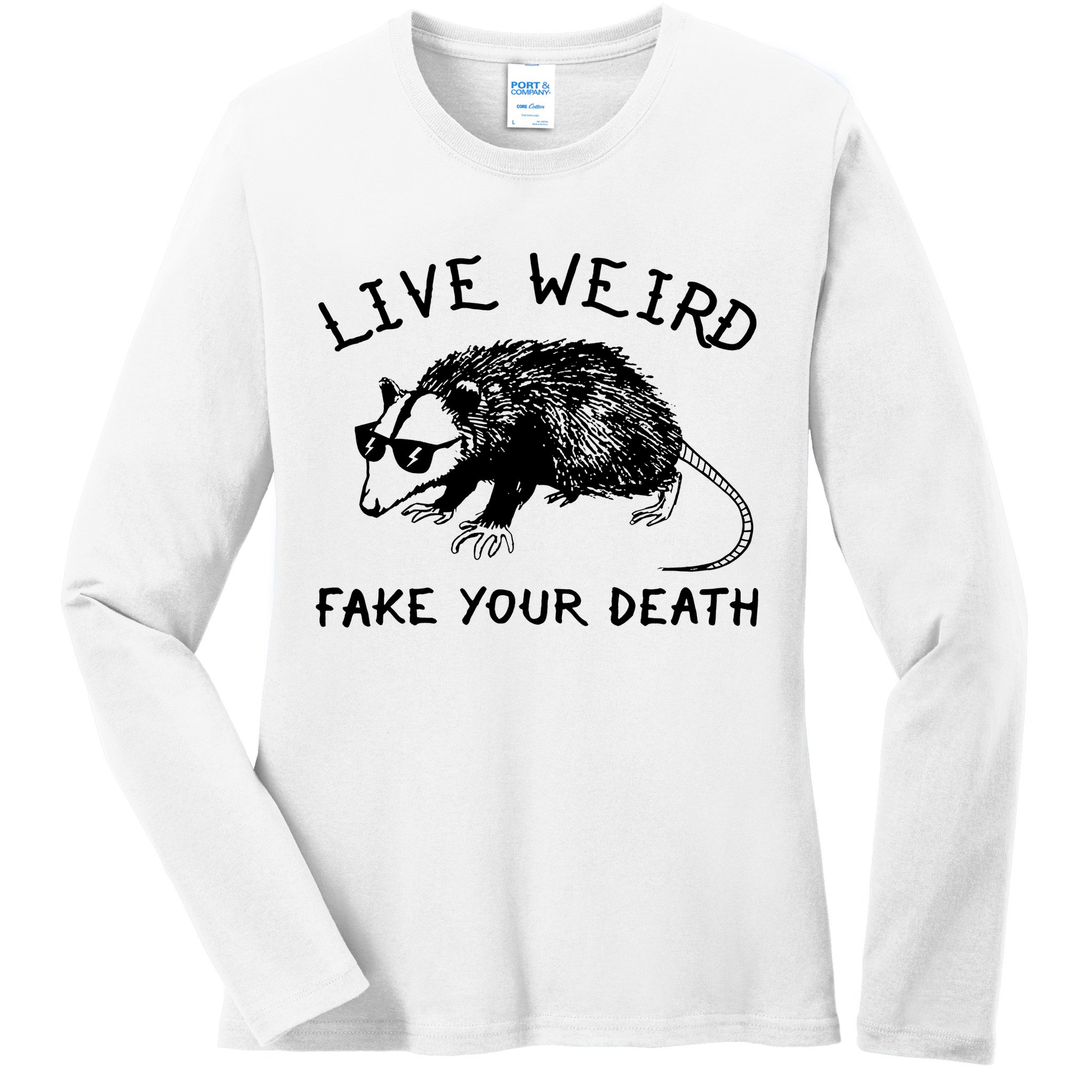 Live Weird Fake Your Death Ladies Long Sleeve Shirt