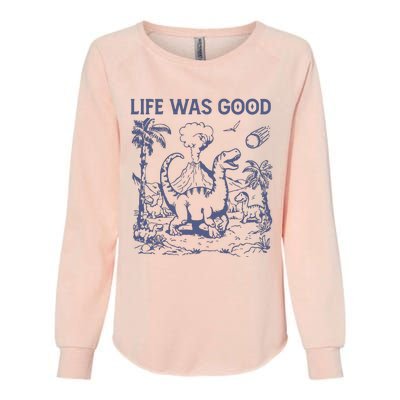 Life Was Good Dinosaur Womens California Wash Sweatshirt