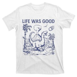 Life Was Good Dinosaur T-Shirt