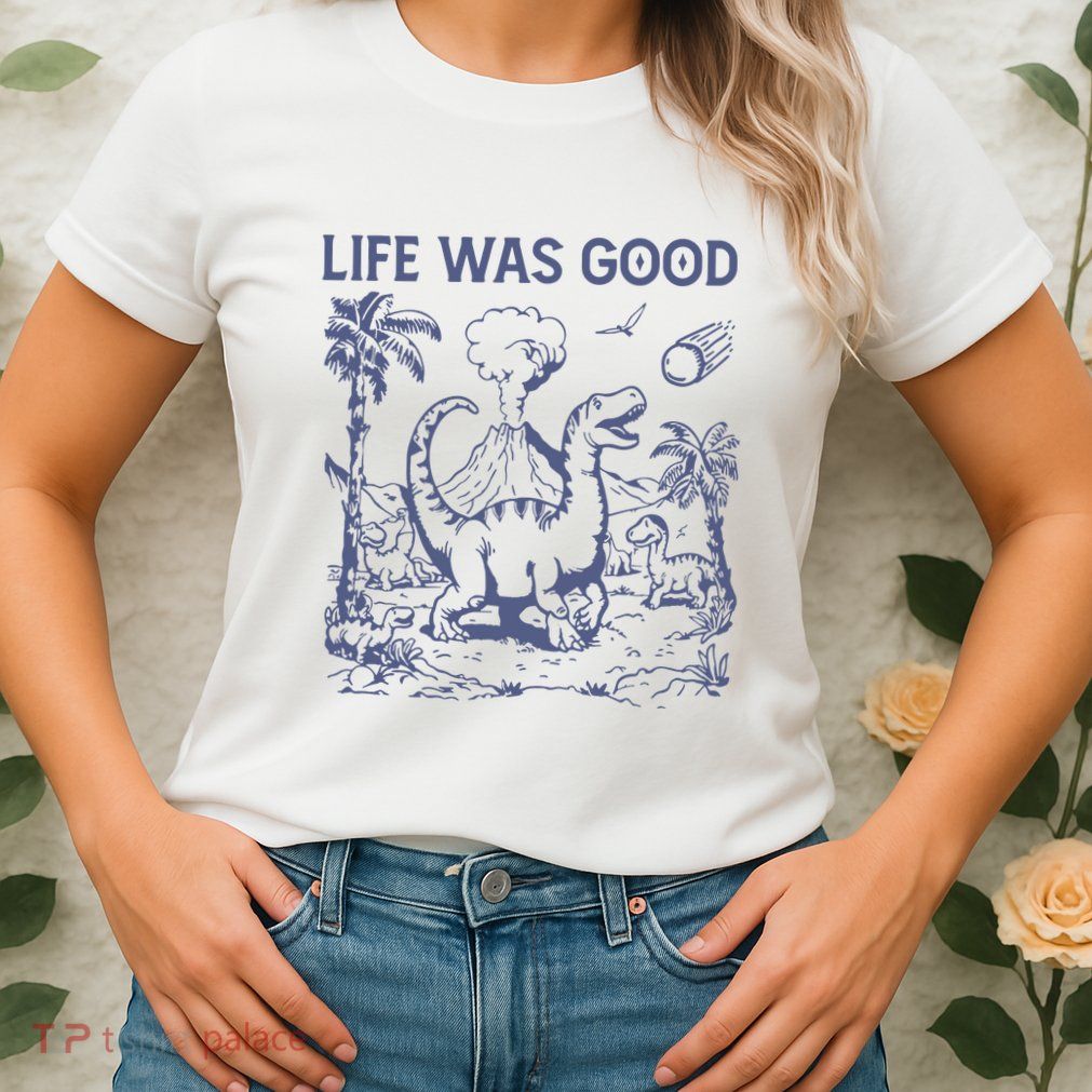 Life Was Good Dinosaur Womens T-Shirt
