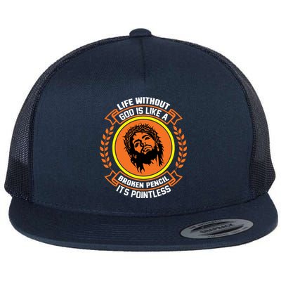 Life Without God Is Like A Broken Pencil Its Pointless Flat Bill Trucker Hat