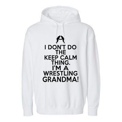 Loud Wrestling Grandma I DonT Keep Calm Wrestling Grandma Funny Gift Garment-Dyed Fleece Hoodie