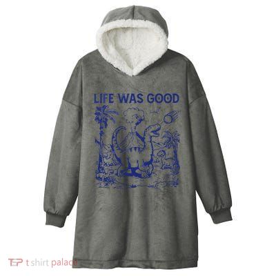Life Was Good Hooded Wearable Blanket