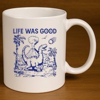 Life Was Good 11oz C Handle Ceramic Mug