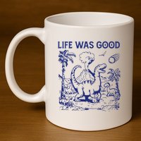 Life Was Good 11oz C Handle Ceramic Mug