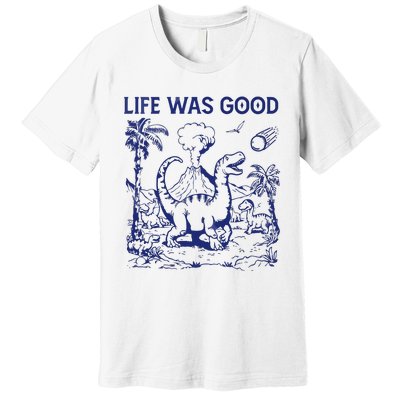 Life Was Good Premium T-Shirt