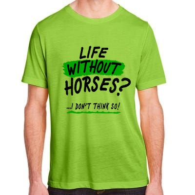 Life Without Horses? I Don't Think So Adult ChromaSoft Performance T-Shirt