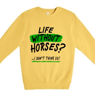 Life Without Horses? I Don't Think So Premium Crewneck Sweatshirt