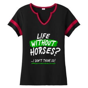 Life Without Horses? I Don't Think So Ladies Halftime Notch Neck Tee