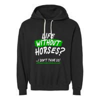 Life Without Horses? I Don't Think So Garment-Dyed Fleece Hoodie