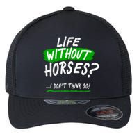 Life Without Horses? I Don't Think So Flexfit Unipanel Trucker Cap