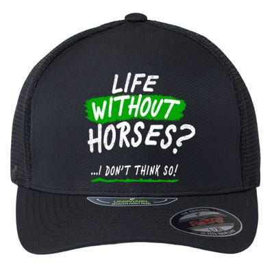 Life Without Horses? I Don't Think So Flexfit Unipanel Trucker Cap