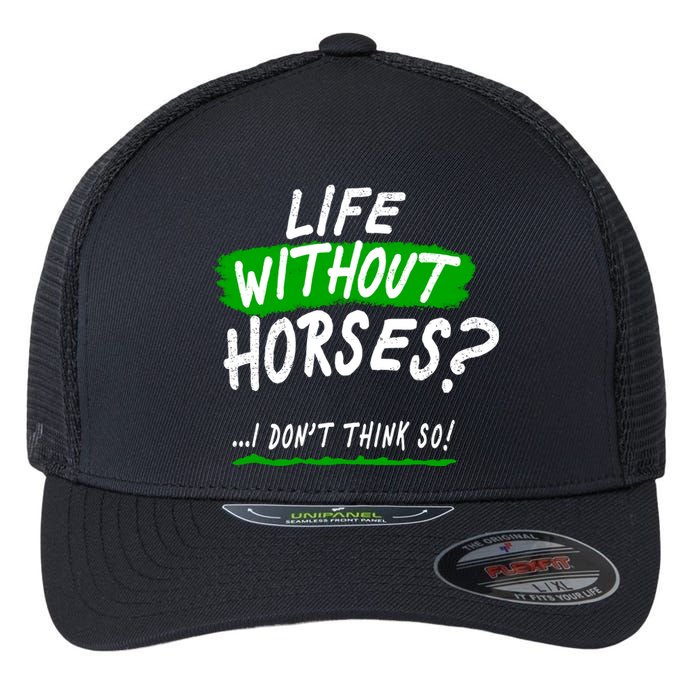 Life Without Horses? I Don't Think So Flexfit Unipanel Trucker Cap