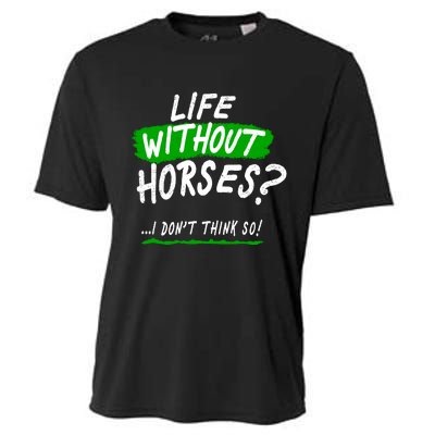 Life Without Horses? I Don't Think So Cooling Performance Crew T-Shirt