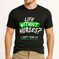 Life Without Horses? I Don't Think So Performance Shirt