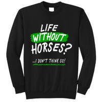 Life Without Horses? I Don't Think So Sweatshirt