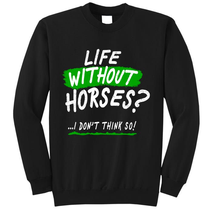 Life Without Horses? I Don't Think So Sweatshirt