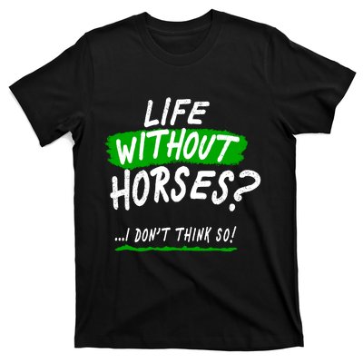 Life Without Horses? I Don't Think So T-Shirt