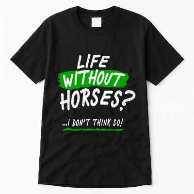 Life Without Horses? I Don't Think So Tall T-Shirt