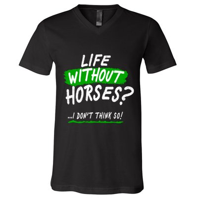 Life Without Horses? I Don't Think So V-Neck T-Shirt
