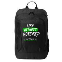 Life Without Horses? I Don't Think So City Backpack