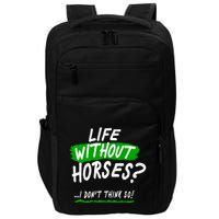 Life Without Horses? I Don't Think So Impact Tech Backpack