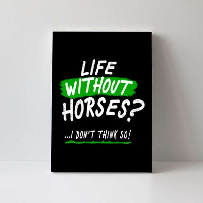 Life Without Horses? I Don't Think So Canvas