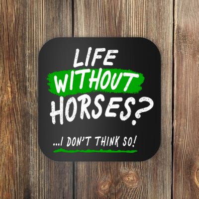 Life Without Horses? I Don't Think So Coaster