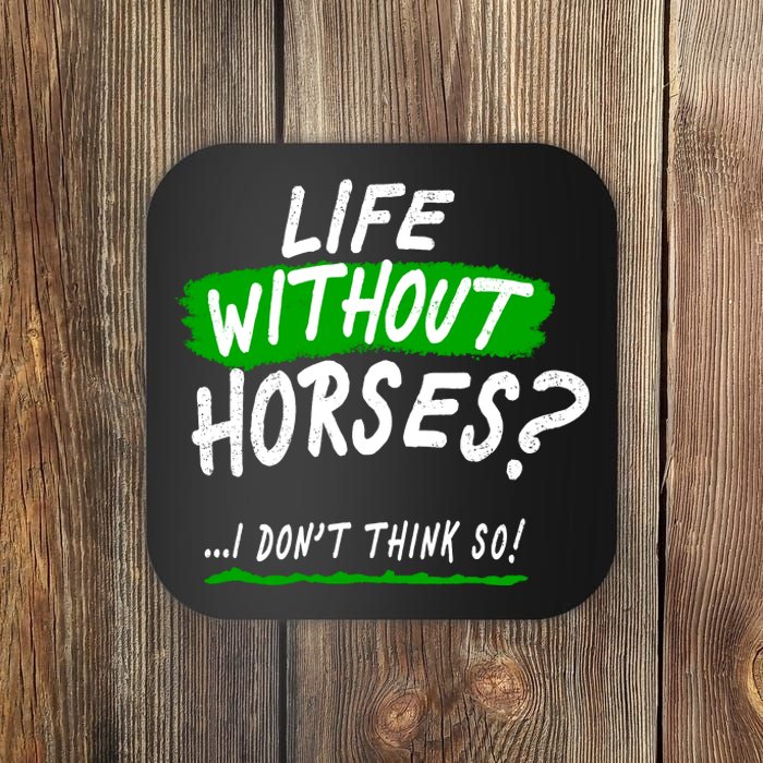 Life Without Horses? I Don't Think So Coaster