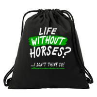 Life Without Horses? I Don't Think So Drawstring Bag