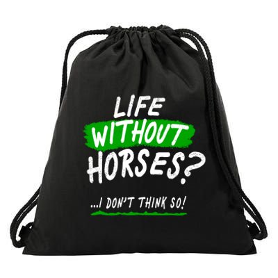 Life Without Horses? I Don't Think So Drawstring Bag