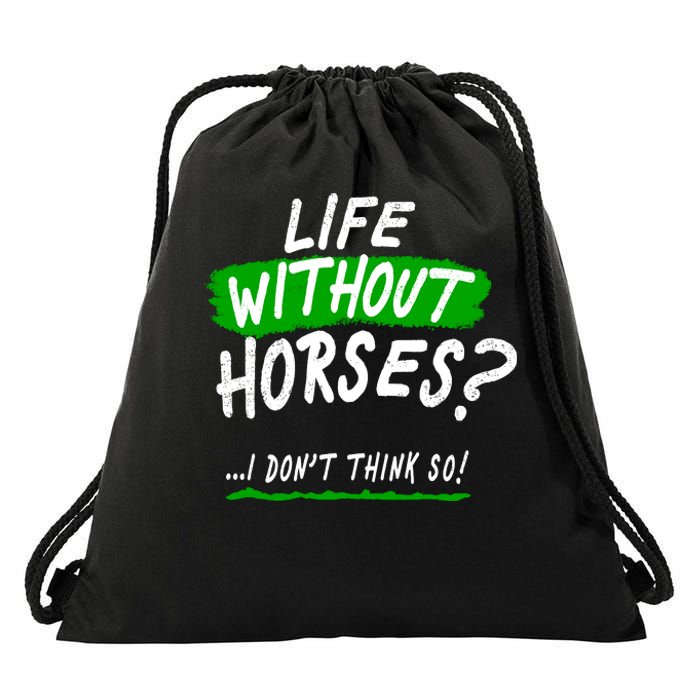 Life Without Horses? I Don't Think So Drawstring Bag