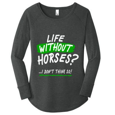 Life Without Horses? I Don't Think So Women's Perfect Tri Tunic Long Sleeve Shirt