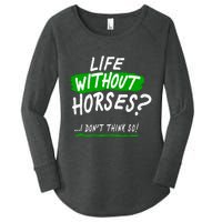 Life Without Horses? I Don't Think So Women's Perfect Tri Tunic Long Sleeve Shirt