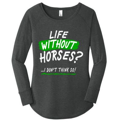 Life Without Horses? I Don't Think So Women's Perfect Tri Tunic Long Sleeve Shirt