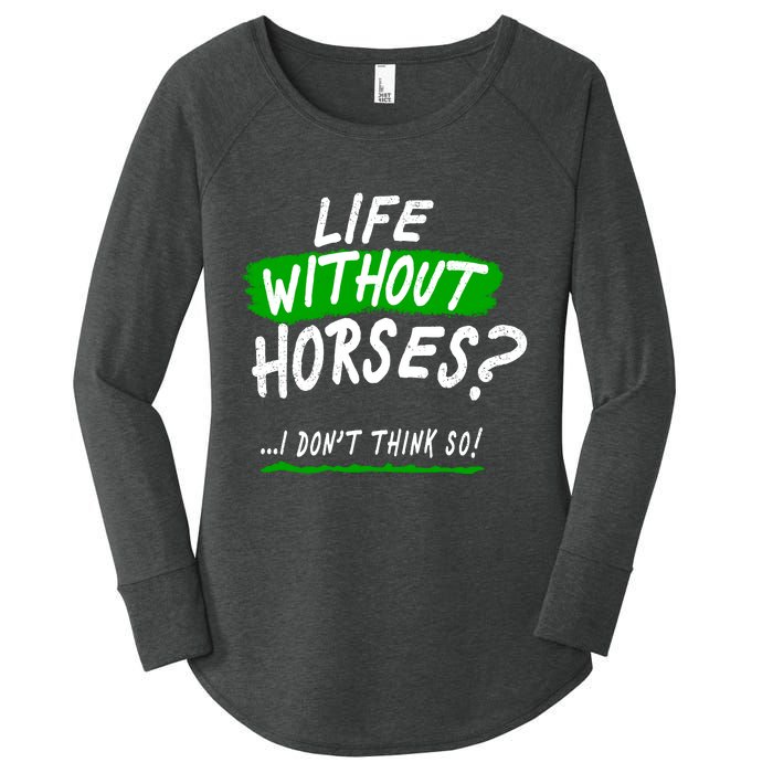 Life Without Horses? I Don't Think So Women's Perfect Tri Tunic Long Sleeve Shirt