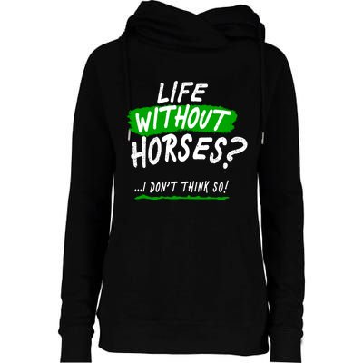 Life Without Horses? I Don't Think So Womens Funnel Neck Pullover Hood