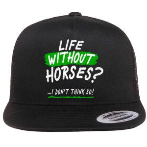 Life Without Horses? I Don't Think So Flat Bill Trucker Hat