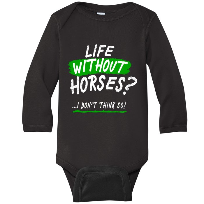 Life Without Horses? I Don't Think So Baby Long Sleeve Bodysuit