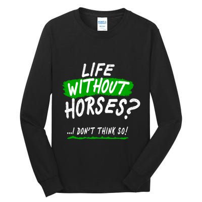 Life Without Horses? I Don't Think So Tall Long Sleeve T-Shirt