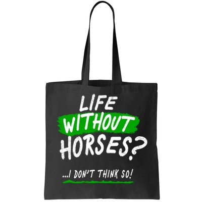 Life Without Horses? I Don't Think So Tote Bag