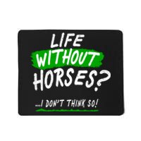 Life Without Horses? I Don't Think So Mousepad