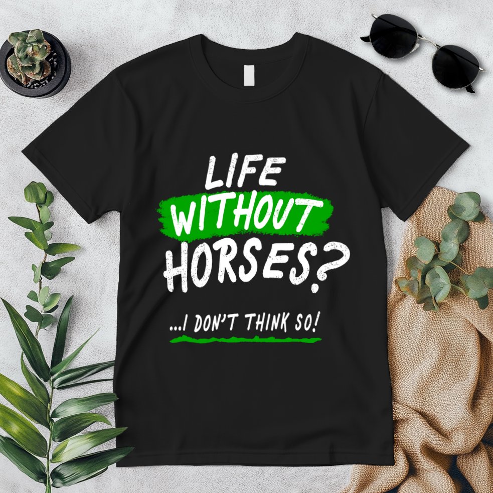 Life Without Horses? I Don't Think So Premium T-Shirt