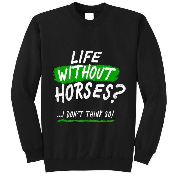 Life Without Horses? I Don't Think So Tall Sweatshirt