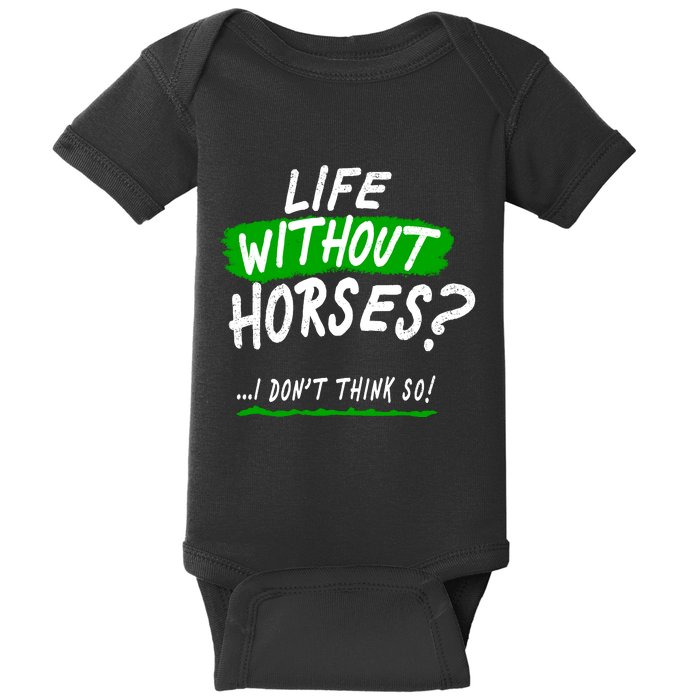 Life Without Horses? I Don't Think So Baby Bodysuit