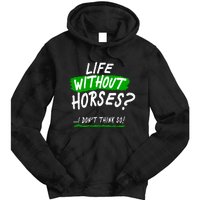 Life Without Horses? I Don't Think So Tie Dye Hoodie