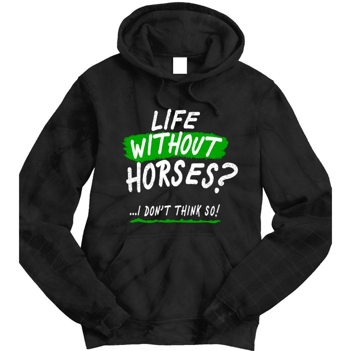 Life Without Horses? I Don't Think So Tie Dye Hoodie