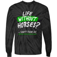 Life Without Horses? I Don't Think So Tie-Dye Long Sleeve Shirt