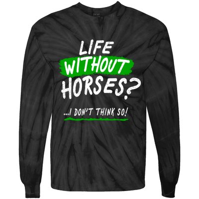 Life Without Horses? I Don't Think So Tie-Dye Long Sleeve Shirt